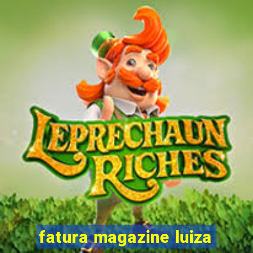 fatura magazine luiza